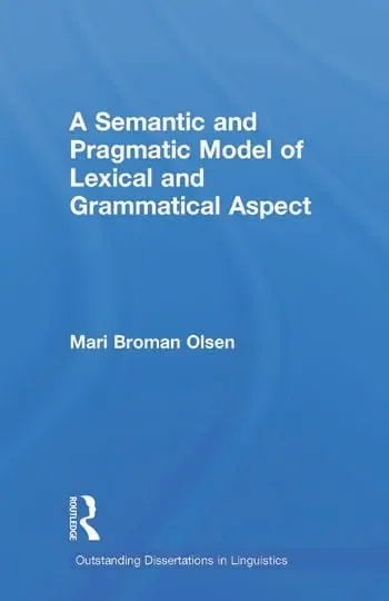 Book cover: “A Semantic and Pragmatic Model of Lexical and Grammatical Aspect” by Mari Broman Olsen