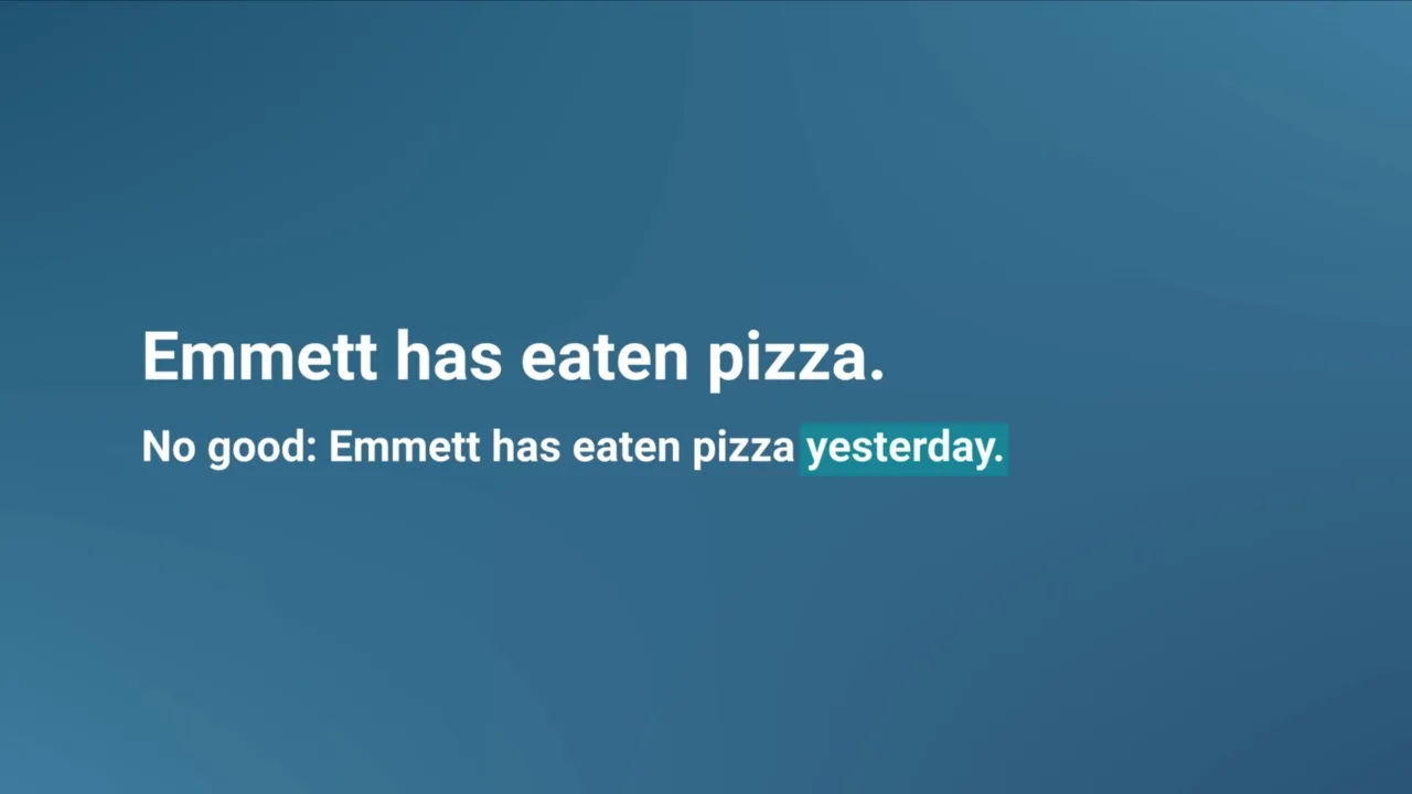 Slide: “Emmett has eaten pizza” cannot combine with “yesterday”