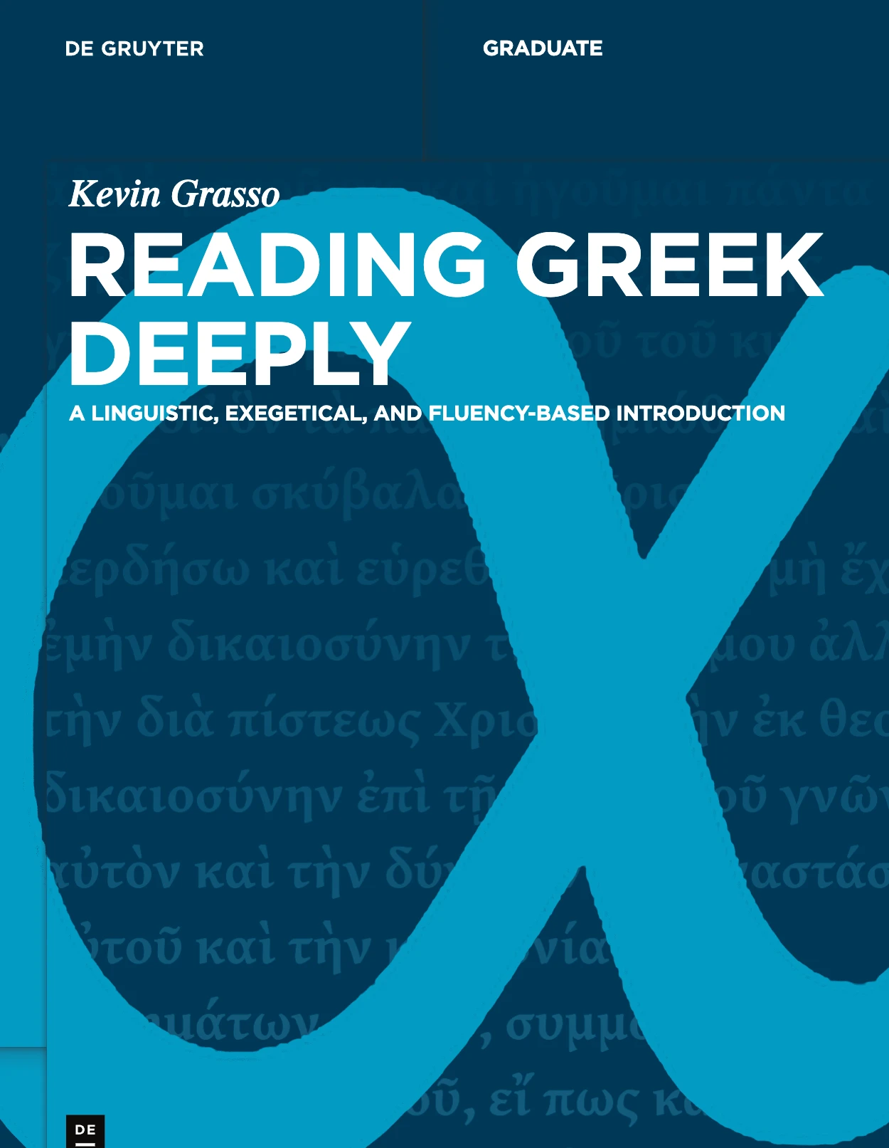 Cover of Reading Greek Deeply: A Linguistic, Exegetical, and Fluency-Based Introduction by Kevin Grasso, published by De Gruyter
